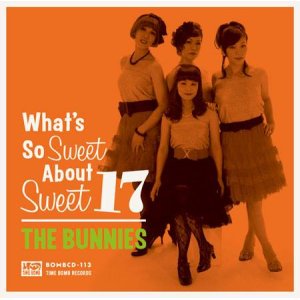 画像: THE BUNNIES / What's so sweet about sweet 17 (cd) Time bomb 