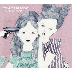 画像: V.A / While we're dead - The first year (cd+zine) Kilikilivilla 