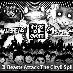 画像: MAN BREAST, piss all overs, SUN CHILDREN SUN / 3way split -3 Beasts attack the city!!- (cd) Novembre 