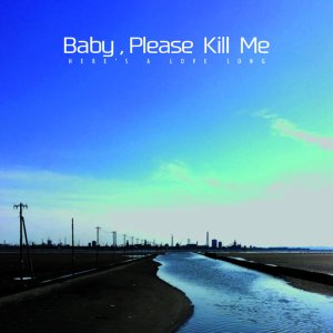 画像: Baby, Please Kill Me / Here's a love song (cd) Novembre