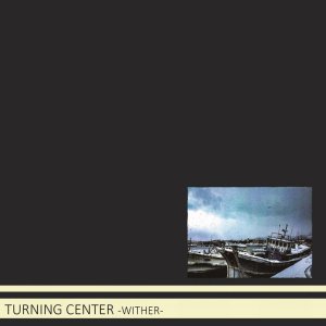 画像: TURNING CENTER / Wither (cd) Fixing a hole