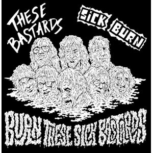 画像: SICK BURN, THESE BASTARDS / split -Burn these sick bastards- (7ep) Alimentary music